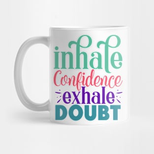 Inhale confidence, exhale doubt Mug